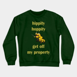 hippity hoppity get off my property Crewneck Sweatshirt